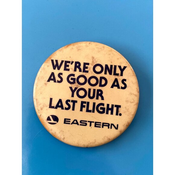 Original Eastern Airlines We're Only As Good As Your Last Flight Pinback - Picture 1 of 3